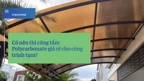 Có nên thi công tấm Polycarbonate giá rẻ cho công trình tạm?