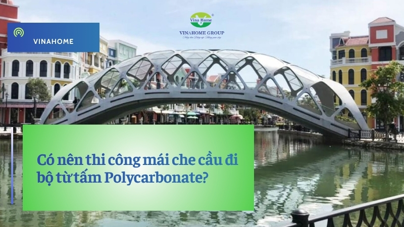 Có nên thi công mái che cầu đi bộ từ tấm Polycarbonate?